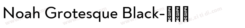 Noah Grotesque Black字体转换 Noah Grotesque Black字体转换